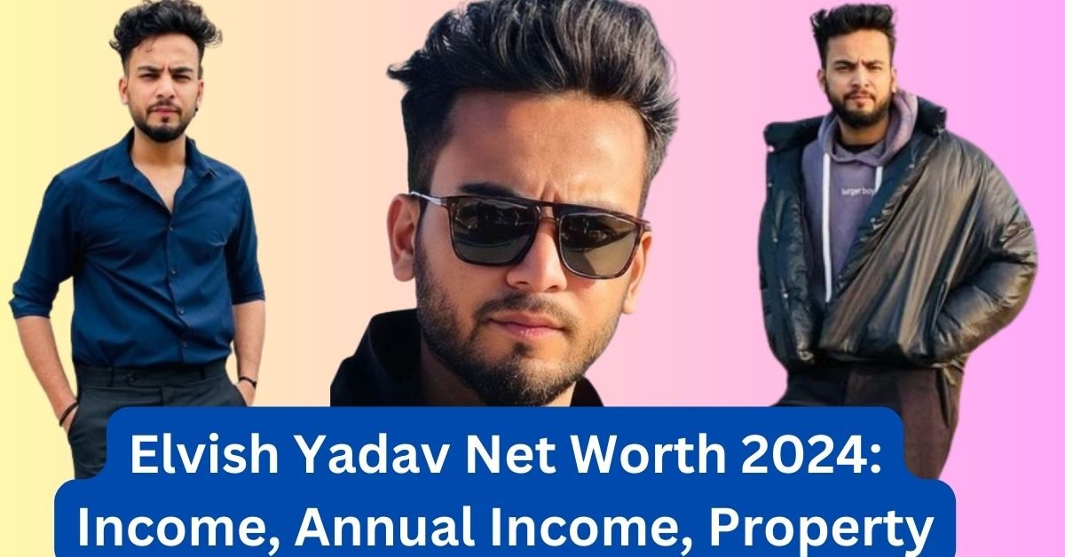 Elvish Yadav Net Worth 2024