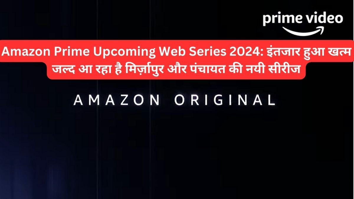 Amazon Prime Upcoming Web Series 2024