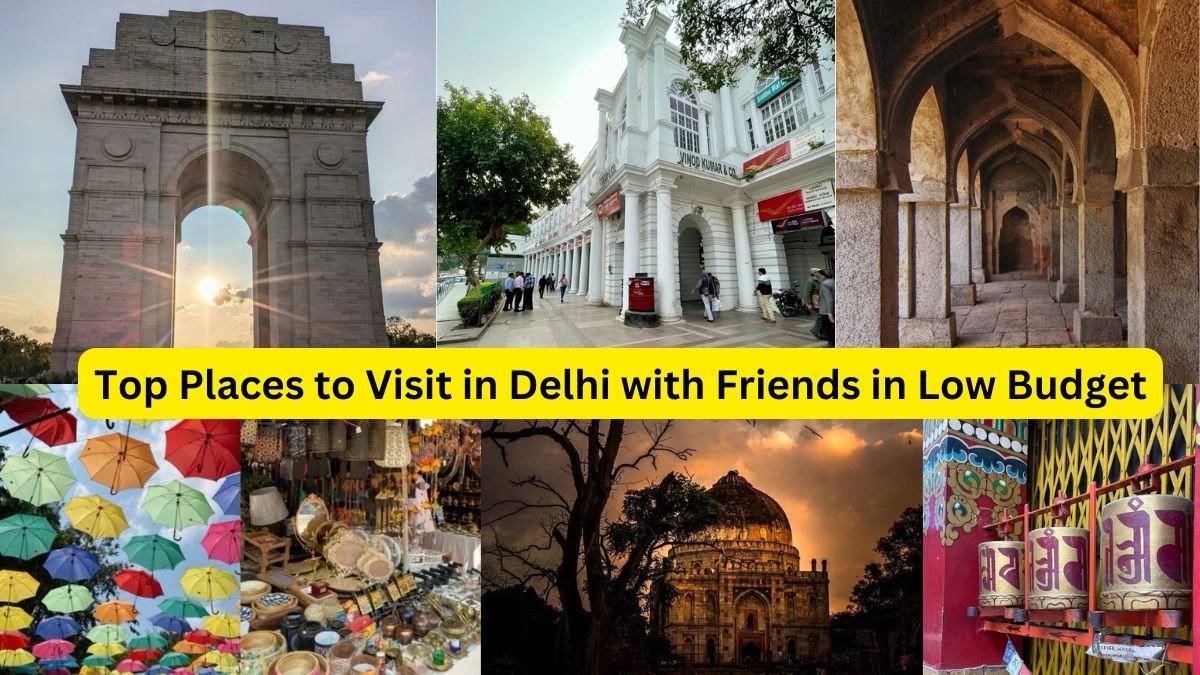 Top Places to Visit in Delhi with Friends in Low Budget